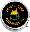 Dumpster Fire I'm Fine It's Fine Everything's Fine Medicine Pill Box