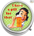 I Have a Pill for That Medicine Vitamin Pill Box