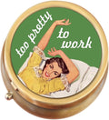 Too Pretty to Work Brass Round Pill Box