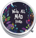 We are All Mad Here Alice Wonderland Medicine Pill Box