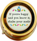 If You're Happy and You Know It Shake Your Meds Brass Pill Box
