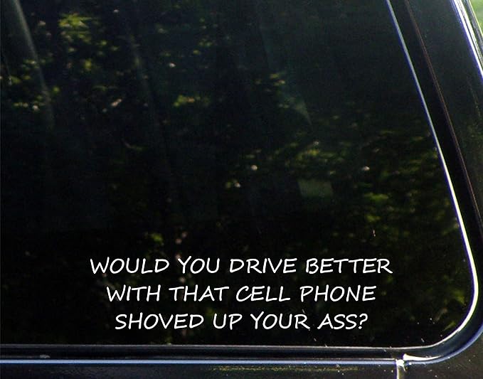 Sign Depot Would You Drive Better with That Cell Phone Shoved Up Your Ass? - for Cars Funny Car Vinyl Bumper Sticker Window Decal | White | 8.75" inch